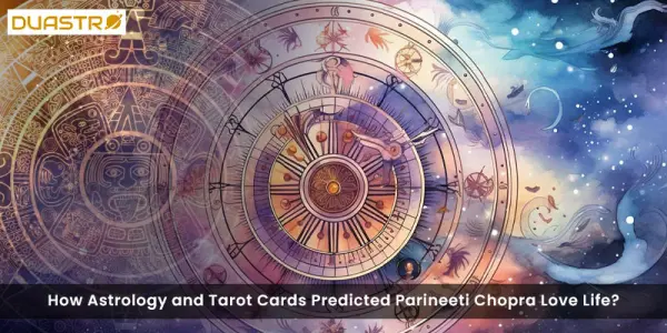 How Astrology and Tarot Cards Predicted Parineeti Chopra Love Life?